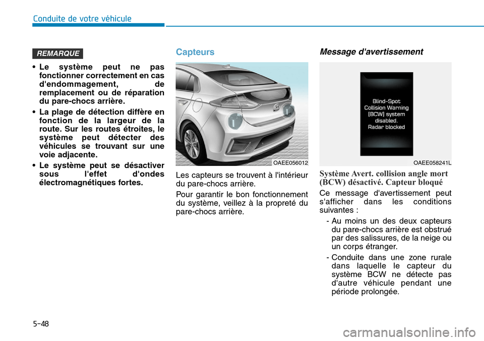 Hyundai Ioniq Electric 2019 Manuel du propriétaire (in French) 5-48
Conduite de votre véhicule
• Le système peut ne pas
fonctionner correctement en cas
dendommagement, de
remplacement ou de réparation
du pare-chocs arrière.
• La plage de détection diff Hyundai Ioniq Electric 2019 Manuel du propriétaire (in French) 5-48
Conduite de votre véhicule
• Le système peut ne pas
fonctionner correctement en cas
dendommagement, de
remplacement ou de réparation
du pare-chocs arrière.
• La plage de détection diff