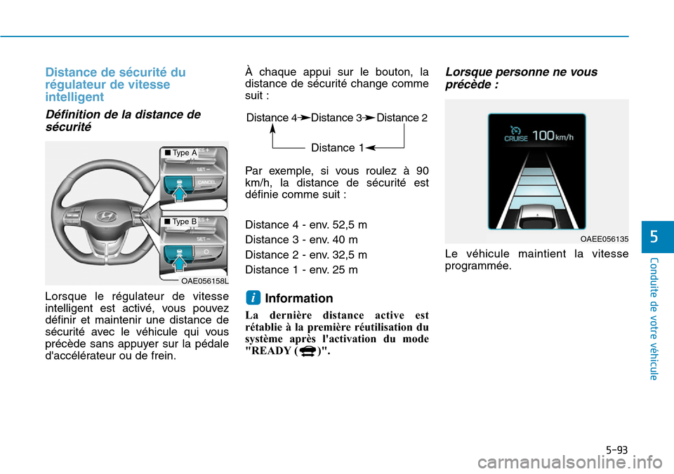 Hyundai Ioniq Electric 2019  Manuel du propriétaire (in French) 5-93
Conduite de votre véhicule
5
Distance de sécurité du
régulateur de vitesse
intelligent
Définition de la distance de
sécurité
Lorsque le régulateur de vitesse
intelligent est activé, vous