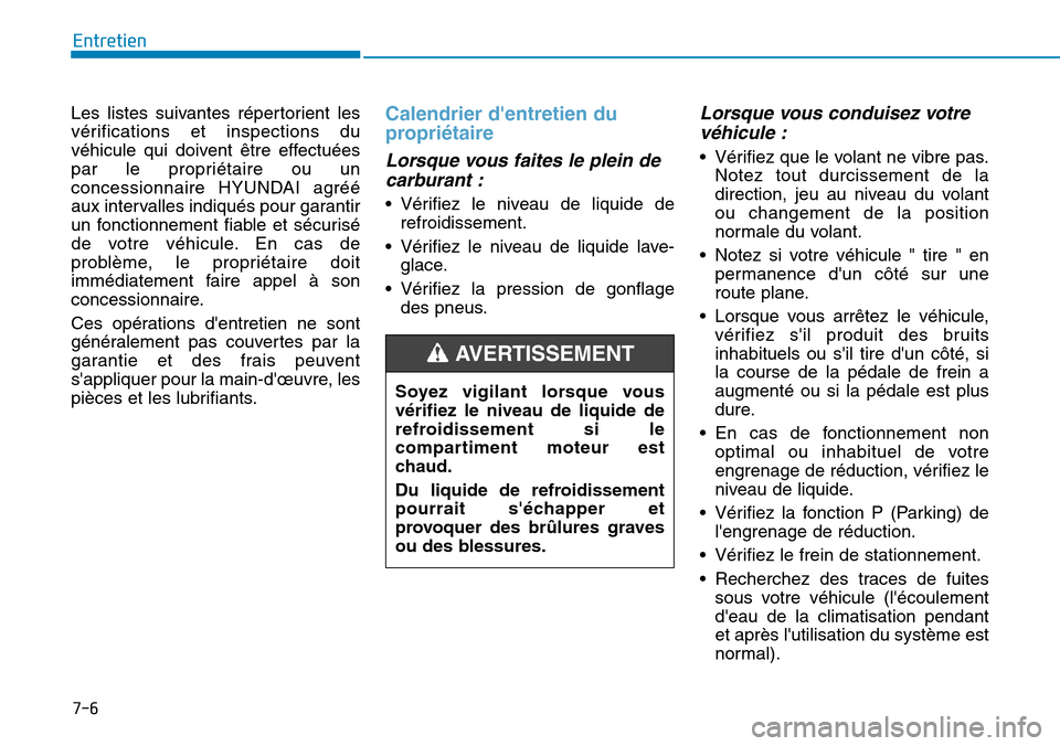 Hyundai Ioniq Electric 2019 Manuel du propriétaire (in French) 7-6
Entretien
Les listes suivantes répertorient les
vérifications et inspections du
véhicule qui doivent être effectuées
par le propriétaire ou un
concessionnaire HYUNDAI agréé
aux intervalles Hyundai Ioniq Electric 2019 Manuel du propriétaire (in French) 7-6
Entretien
Les listes suivantes répertorient les
vérifications et inspections du
véhicule qui doivent être effectuées
par le propriétaire ou un
concessionnaire HYUNDAI agréé
aux intervalles