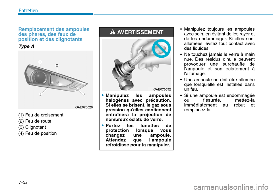 Hyundai Ioniq Electric 2019  Manuel du propriétaire (in French) 7-52
Entretien
Remplacement des ampoules
des phares, des feux de
position et des clignotants
Type A
(1) Feu de croisement 
(2) Feu de route 
(3) Clignotant 
(4) Feu de position• Manipulez toujours l
