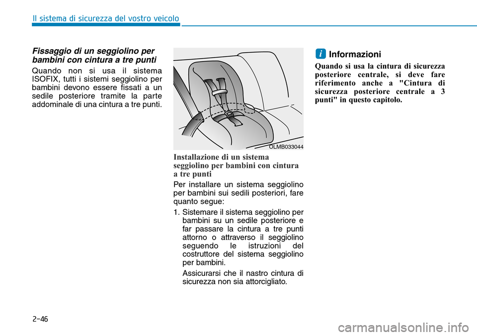 Hyundai Ioniq Electric 2019  Manuale del proprietario (in Italian) 2-46
Il sistema di sicurezza del vostro veicolo
Fissaggio di un seggiolino per
bambini con cintura a tre punti
Quando non si usa il sistema
ISOFIX, tutti i sistemi seggiolino per
bambini devono essere