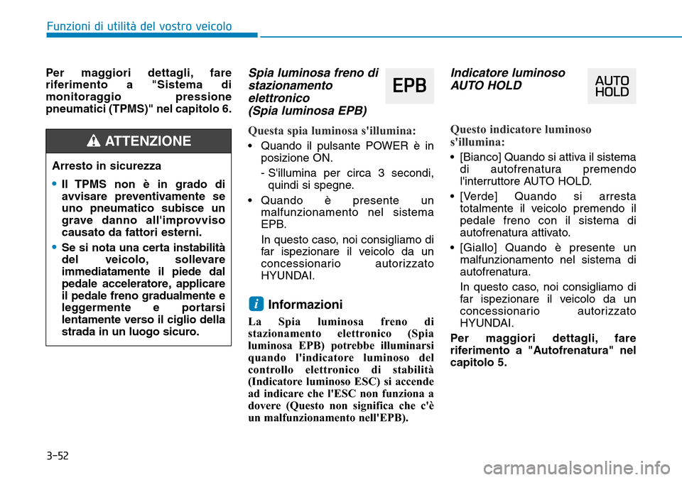 Hyundai Ioniq Electric 2019 Manuale del proprietario (in Italian) 3-52
Funzioni di utilità del vostro veicolo
Per maggiori dettagli, fare
riferimento a "Sistema di
monitoraggio pressione
pneumatici (TPMS)" nel capitolo 6.
Spia luminosa freno di
stazionamento
elettr Hyundai Ioniq Electric 2019 Manuale del proprietario (in Italian) 3-52
Funzioni di utilità del vostro veicolo
Per maggiori dettagli, fare
riferimento a "Sistema di
monitoraggio pressione
pneumatici (TPMS)" nel capitolo 6.
Spia luminosa freno di
stazionamento
elettr