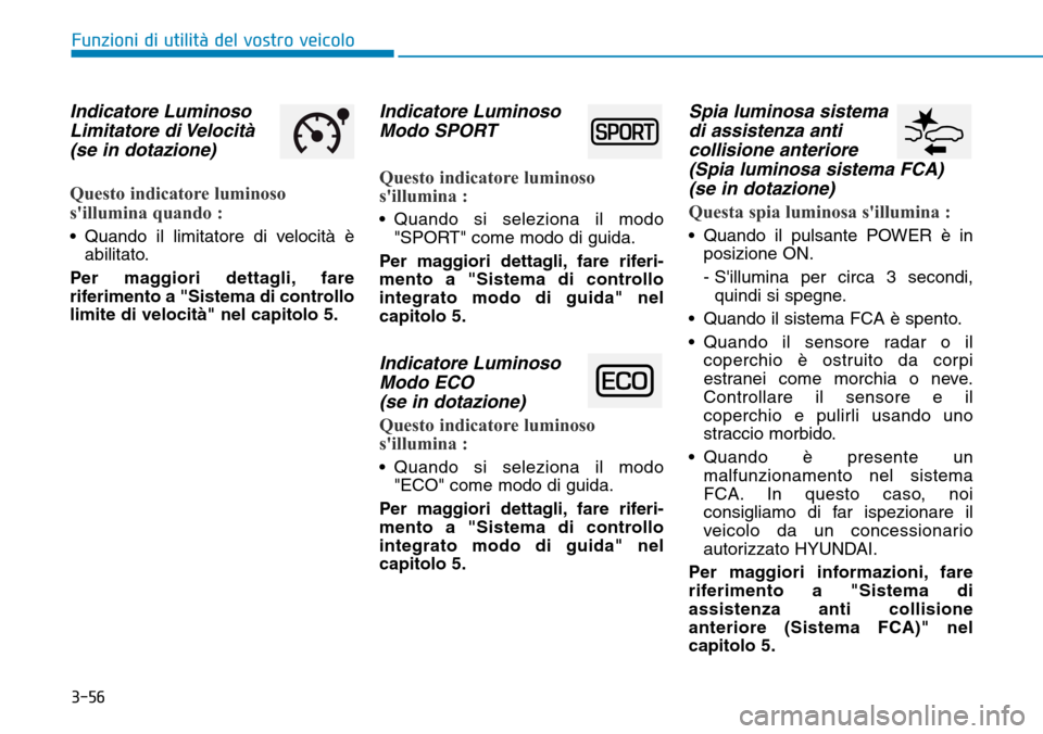 Hyundai Ioniq Electric 2019 Manuale del proprietario (in Italian) 3-56
Funzioni di utilità del vostro veicolo
Indicatore Luminoso
Limitatore di Velocità
(se in dotazione)
Questo indicatore luminoso
sillumina quando :
• Quando il limitatore di velocità è
abili Hyundai Ioniq Electric 2019 Manuale del proprietario (in Italian) 3-56
Funzioni di utilità del vostro veicolo
Indicatore Luminoso
Limitatore di Velocità
(se in dotazione)
Questo indicatore luminoso
sillumina quando :
• Quando il limitatore di velocità è
abili