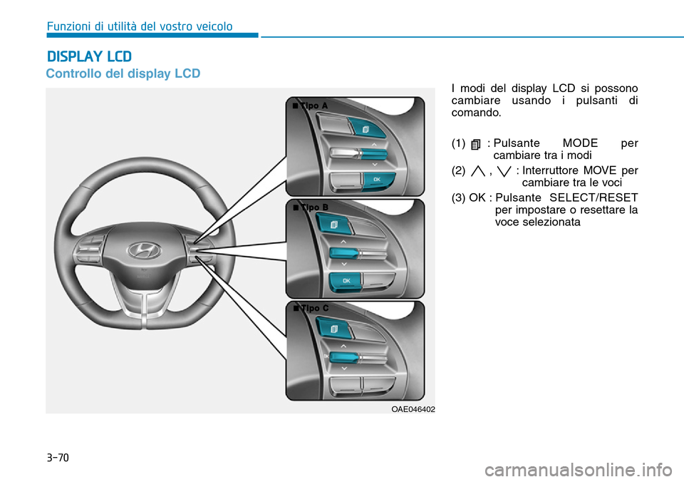 Hyundai Ioniq Electric 2019  Manuale del proprietario (in Italian) 3-70
Funzioni di utilità del vostro veicolo
Controllo del display LCD
I modi del display LCD si possono
cambiare usando i pulsanti di
comando.
(1) :Pulsante MODE per
cambiare tra i modi 
(2) , : Inte