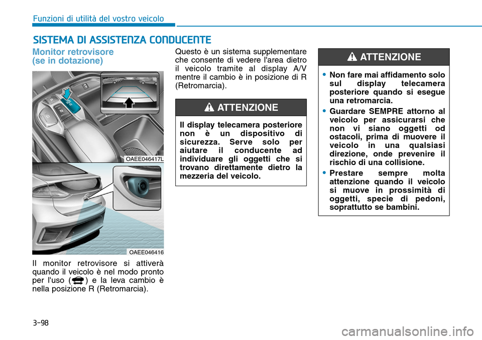 Hyundai Ioniq Electric 2019 Manuale del proprietario (in Italian) 3-98
Funzioni di utilità del vostro veicolo
SISTEMA DI ASSISTENZA CONDUCENTE
Monitor retrovisore
(se in dotazione)
Il monitor retrovisore si attiverà
quando il veicolo è nel modo pronto
per luso Hyundai Ioniq Electric 2019 Manuale del proprietario (in Italian) 3-98
Funzioni di utilità del vostro veicolo
SISTEMA DI ASSISTENZA CONDUCENTE
Monitor retrovisore
(se in dotazione)
Il monitor retrovisore si attiverà
quando il veicolo è nel modo pronto
per luso