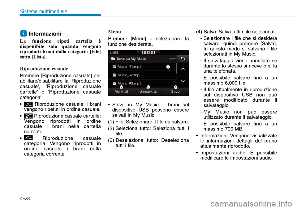 Hyundai Ioniq Electric 2019  Manuale del proprietario (in Italian) 4-28
Sistema multimediale
Informazioni
La funzione ripeti cartella è
disponibile solo quando vengono
riprodotti brani dalla categoria [File]
sotto [Lista].
Riproduzione casuale
Premere [Riproduzione 