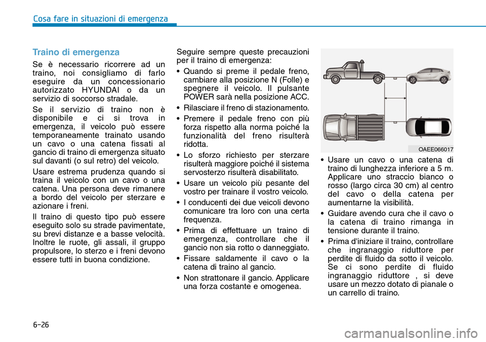 Hyundai Ioniq Electric 2019 Manuale del proprietario (in Italian) 6-26
Cosa fare in situazioni di emergenza Cosa fare in situazioni di emergenza
Traino di emergenza
Se è necessario ricorrere ad un
traino, noi consigliamo di farlo
eseguire da un concessionario
autor Hyundai Ioniq Electric 2019 Manuale del proprietario (in Italian) 6-26
Cosa fare in situazioni di emergenza Cosa fare in situazioni di emergenza
Traino di emergenza
Se è necessario ricorrere ad un
traino, noi consigliamo di farlo
eseguire da un concessionario
autor