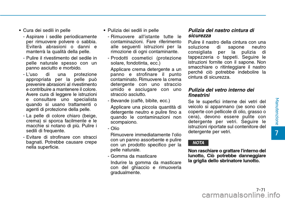 Hyundai Ioniq Electric 2019 Manuale del proprietario (in Italian) • Cura dei sedili in pelle
- Aspirare i sedile periodicamente
per rimuovere polvere o sabbia.
Eviterà abrasioni o danni e
manterrà la qualità della pelle.
- Pulire il rivestimento del sedile in
p Hyundai Ioniq Electric 2019 Manuale del proprietario (in Italian) • Cura dei sedili in pelle
- Aspirare i sedile periodicamente
per rimuovere polvere o sabbia.
Eviterà abrasioni o danni e
manterrà la qualità della pelle.
- Pulire il rivestimento del sedile in
p
