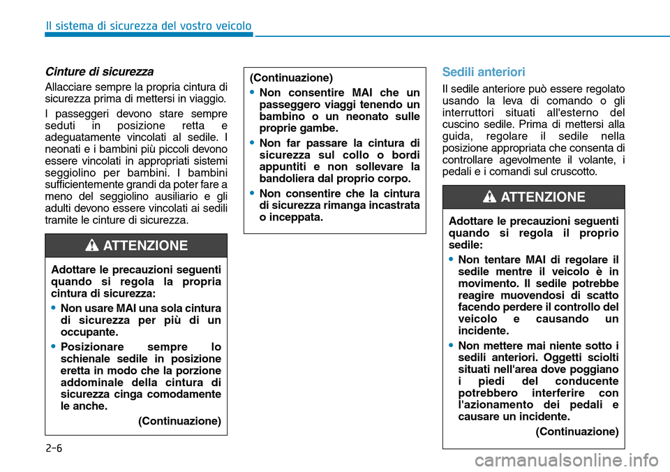 Hyundai Ioniq Electric 2019 Manuale del proprietario (in Italian) 2-6
Il sistema di sicurezza del vostro veicolo
Cinture di sicurezza
Allacciare sempre la propria cintura di
sicurezza prima di mettersi in viaggio.
I passeggeri devono stare sempre
seduti in posizione Hyundai Ioniq Electric 2019 Manuale del proprietario (in Italian) 2-6
Il sistema di sicurezza del vostro veicolo
Cinture di sicurezza
Allacciare sempre la propria cintura di
sicurezza prima di mettersi in viaggio.
I passeggeri devono stare sempre
seduti in posizione