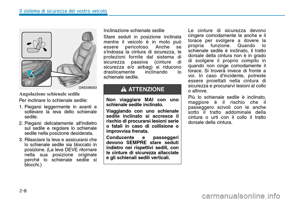 Hyundai Ioniq Electric 2019 Manuale del proprietario (in Italian) 2-8
Il sistema di sicurezza del vostro veicolo
Angolazione schienale sedile
Per inclinare lo schienale sedile:
1. Piegarsi leggermente in avanti e
sollevare la leva dello schienale
sedile.
2. Piegarsi Hyundai Ioniq Electric 2019 Manuale del proprietario (in Italian) 2-8
Il sistema di sicurezza del vostro veicolo
Angolazione schienale sedile
Per inclinare lo schienale sedile:
1. Piegarsi leggermente in avanti e
sollevare la leva dello schienale
sedile.
2. Piegarsi