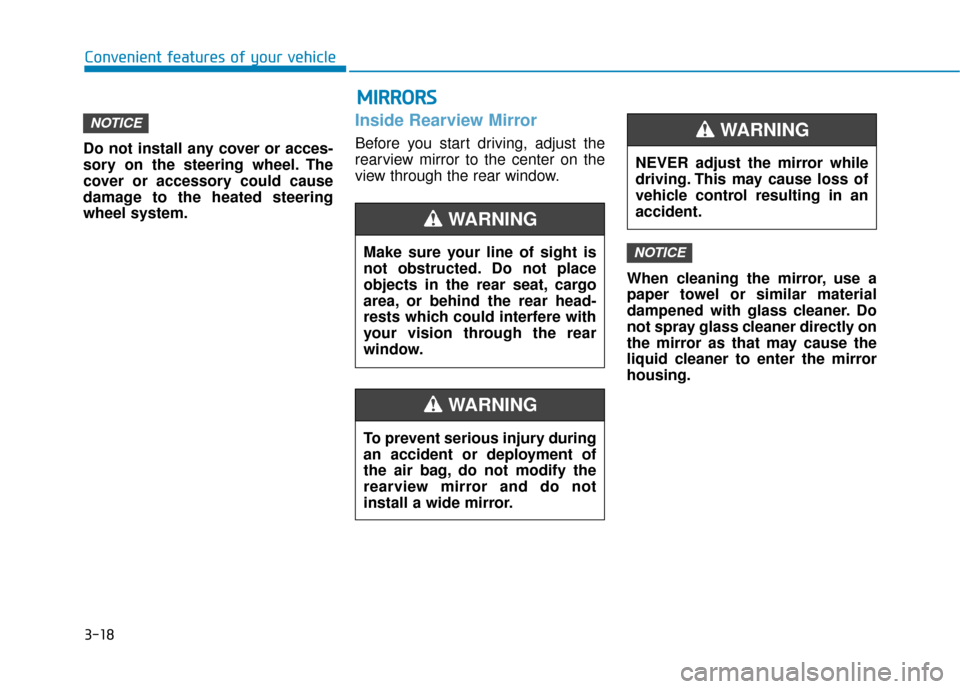 Hyundai Ioniq Electric 2018  Owners Manual 3-18
Do not install any cover or acces-
sory on the steering wheel. The
cover or accessory could cause
damage to the heated steering
wheel system.
Inside Rearview Mirror
Before you start driving, adju