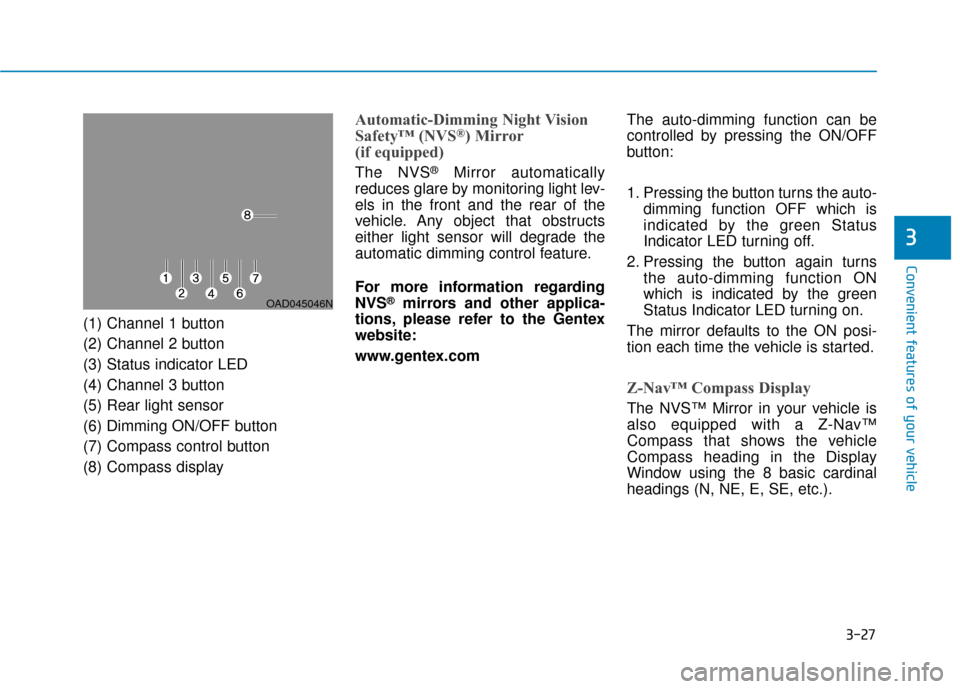 Hyundai Ioniq Electric 2018  Owners Manual 3-27
Convenient features of your vehicle
3
(1) Channel 1 button
(2) Channel 2 button
(3) Status indicator LED
(4) Channel 3 button
(5) Rear light sensor
(6) Dimming ON/OFF button
(7) Compass control b