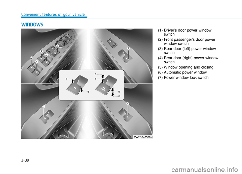 Hyundai Ioniq Electric 2018  Owners Manual 3-38
Convenient features of your vehicle(1) Driver’s door power windowswitch
(2) Front passenger’s door power window switch
(3) Rear door (left) power window switch
(4) Rear door (right) power win