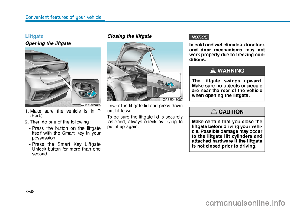 Hyundai Ioniq Electric 2018  Owners Manual 3-48
Convenient features of your vehicle
Liftgate
Opening the liftgate
1. Make sure the vehicle is in P(Park).
2. Then do one of the following : - Press the button on the liftgateitself with the Smart