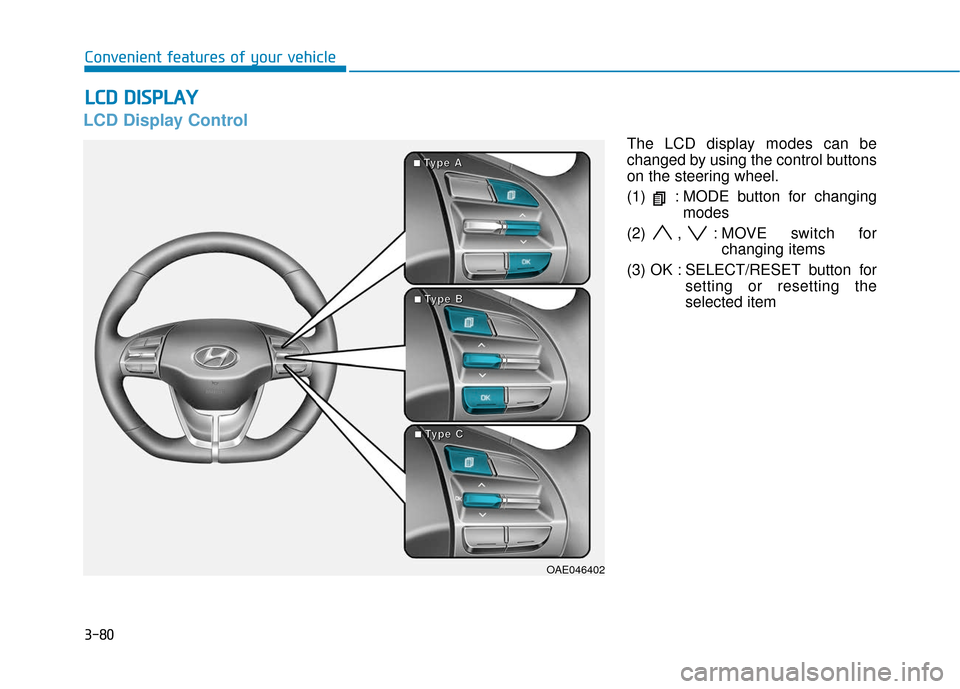 Hyundai Ioniq Electric 2018  Owners Manual 3-80
Convenient features of your vehicle
LCD Display Control
The LCD display modes can be
changed by using the control buttons
on the steering wheel.
(1)  : MODE button for changingmodes
(2) , : MOVE 