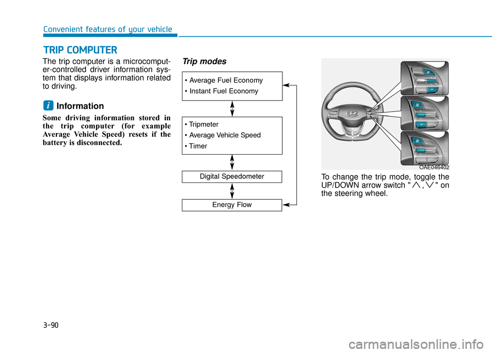 Hyundai Ioniq Electric 2018  Owners Manual 3-90
Convenient features of your vehicle
T
TR
R I
IP
P  
 C
C O
O M
M P
PU
U T
TE
ER
R
The trip computer is a microcomput-
er-controlled driver information sys-
tem that displays information related
t