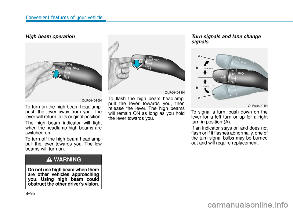 Hyundai Ioniq Electric 2018  Owners Manual 3-96
Convenient features of your vehicle
High beam operation
To turn on the high beam headlamp,
push the lever away from you. The
lever will return to its original position.
The high beam indicator wi