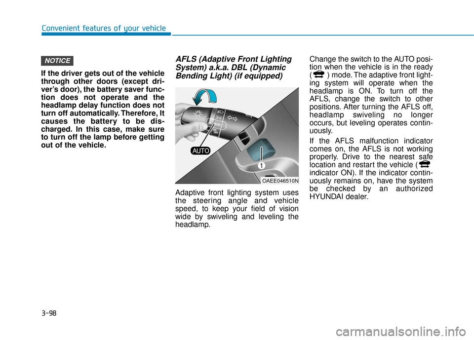 Hyundai Ioniq Electric 2018  Owners Manual 3-98
Convenient features of your vehicle
If the driver gets out of the vehicle
through other doors (except dri-
ver’s door), the battery saver func-
tion does not operate and the
headlamp delay func Hyundai Ioniq Electric 2018  Owners Manual 3-98
Convenient features of your vehicle
If the driver gets out of the vehicle
through other doors (except dri-
ver’s door), the battery saver func-
tion does not operate and the
headlamp delay func