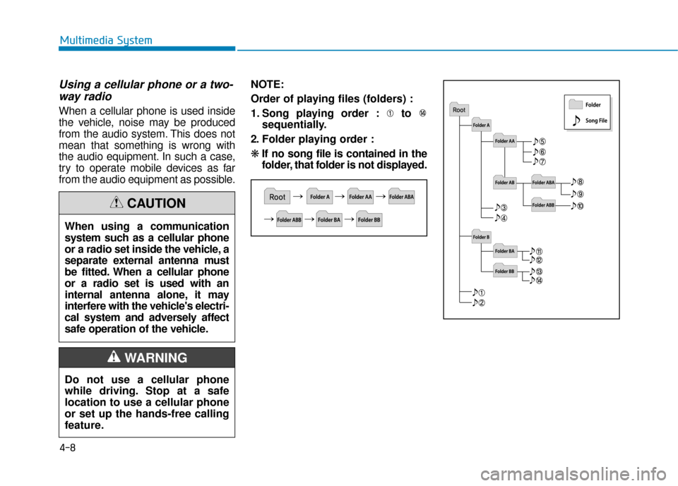 Hyundai Ioniq Electric 2018  Owners Manual Using a cellular phone or a two-way radio
When a cellular phone is used inside
the vehicle, noise may be produced
from the audio system. This does not
mean that something is wrong with
the audio equip