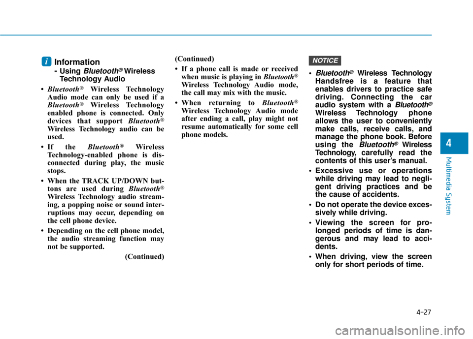 Hyundai Ioniq Electric 2018 Owners Manual 4-27
Multimedia System
4
Information
-
Using Bluetooth®Wireless
Technology Audio
• Bluetooth
®Wireless Technology
Audio mode can only be used if a
Bluetooth
®Wireless Technology
enabled phone is Hyundai Ioniq Electric 2018 Owners Manual 4-27
Multimedia System
4
Information
-
Using Bluetooth®Wireless
Technology Audio
• Bluetooth
®Wireless Technology
Audio mode can only be used if a
Bluetooth
®Wireless Technology
enabled phone is