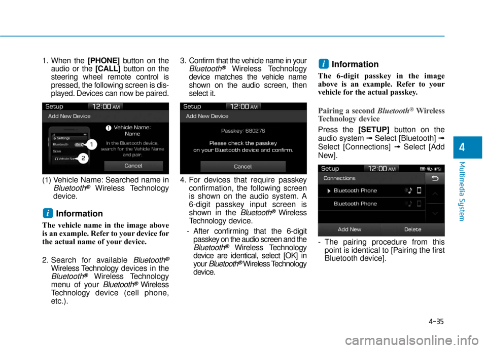 Hyundai Ioniq Electric 2018  Owners Manual 4-35
Multimedia System
4
1. When the [PHONE]button on the
audio or the [CALL] button on the
steering wheel remote control is
pressed, the following screen is dis-
played. Devices can now be paired.
(1