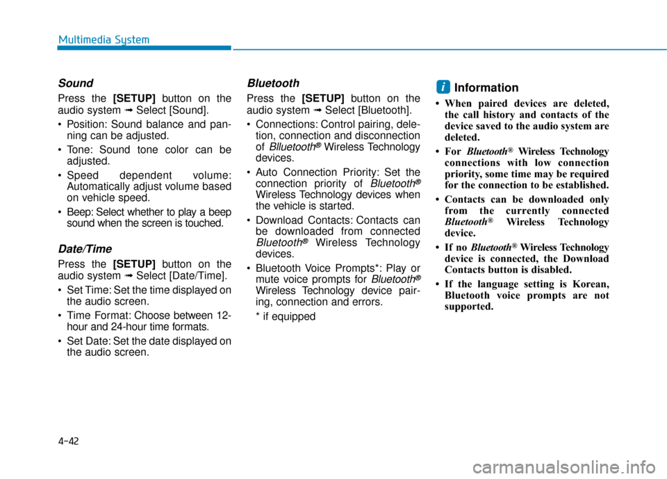Hyundai Ioniq Electric 2018  Owners Manual 4-42
Multimedia System
Sound 
Press the [SETUP]button on the
audio system ➟ Select [Sound].
 Position: Sound balance and pan- ning can be adjusted.
 Tone: Sound tone color can be adjusted.
 Speed de