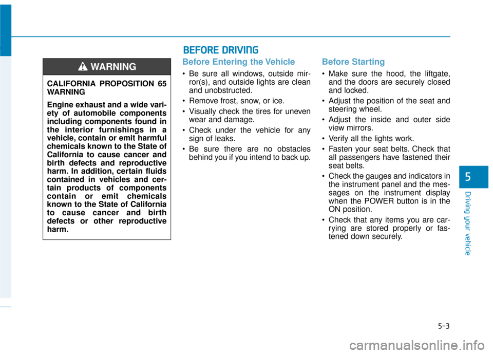 Hyundai Ioniq Electric 2018 Owners Manual 5-3
Driving your vehicle
5
Before Entering the Vehicle
• Be sure all windows, outside mir-ror(s), and outside lights are clean
and unobstructed.
Remove frost, snow, or ice.
Visually check the tire Hyundai Ioniq Electric 2018 Owners Manual 5-3
Driving your vehicle
5
Before Entering the Vehicle
• Be sure all windows, outside mir-ror(s), and outside lights are clean
and unobstructed.
Remove frost, snow, or ice.
Visually check the tire
