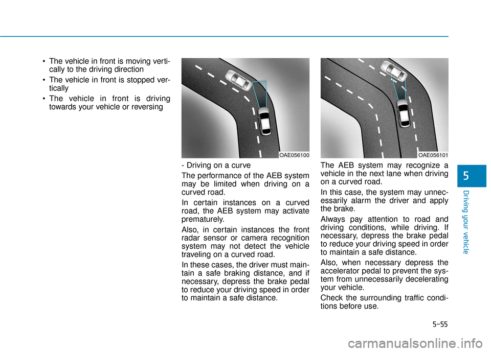 Hyundai Ioniq Electric 2018  Owners Manual 5-55
Driving your vehicle
5
 The vehicle in front is moving verti-cally to the driving direction  
 The vehicle in front is stopped ver- tically 
 The vehicle in front is driving towards your vehicle 