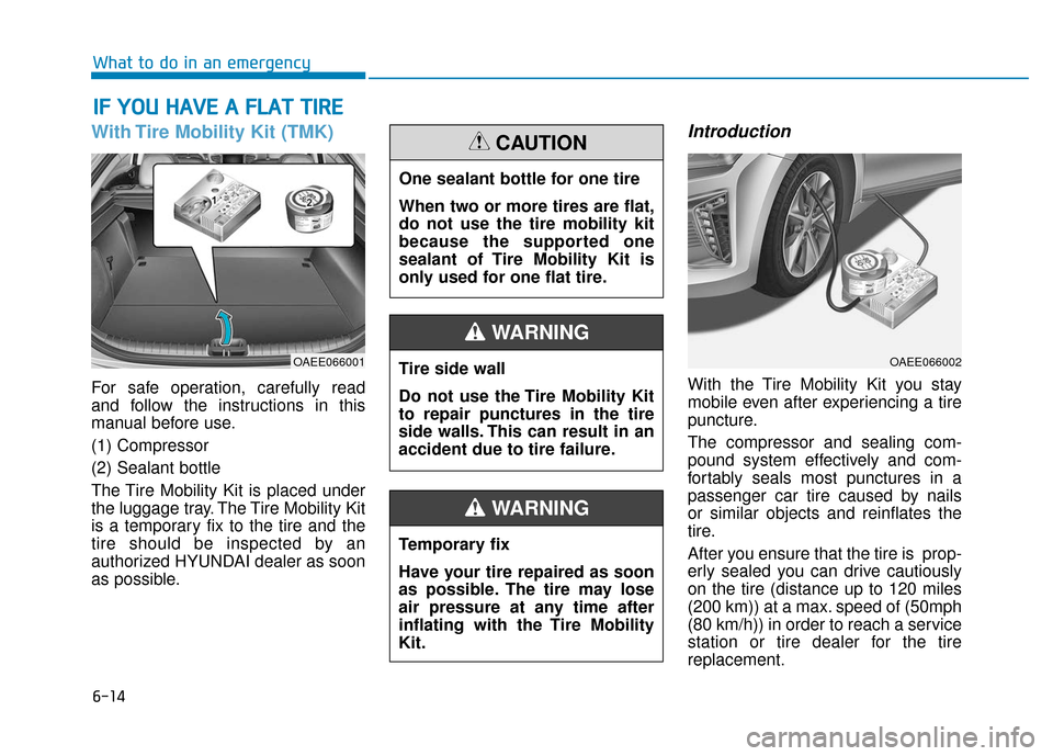 Hyundai Ioniq Electric 2018  Owners Manual 6-14
What to do in an emergency
With Tire Mobility Kit (TMK)
For safe operation, carefully read
and follow the instructions in this
manual before use.
(1) Compressor
(2) Sealant bottle
The Tire Mobili