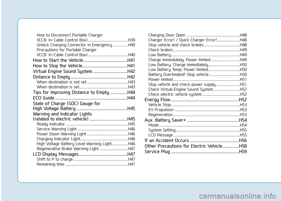 Hyundai Ioniq Electric 2018  Owners Manual How to Disconnect Portable Charger 
(ICCB: In-Cable Control Box) ..........................................H39
Unlock Charging Connector in Emergency ................H40
Precautions for Portable Charg