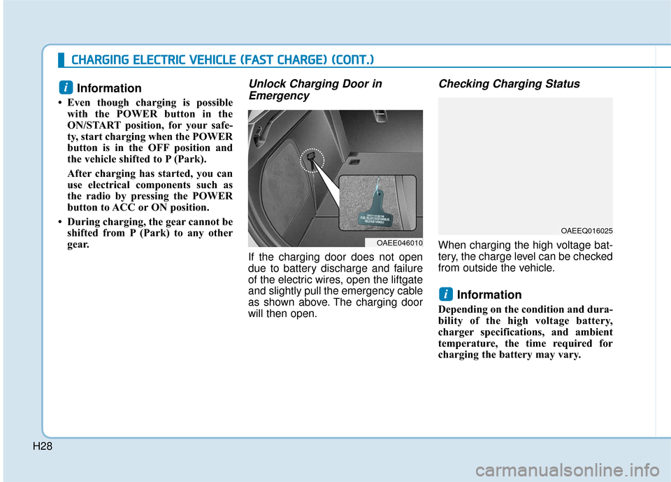 Hyundai Ioniq Electric 2018  Owners Manual H28
C
CH
H A
AR
RG
G I
IN
N G
G 
 E
E L
LE
E C
CT
T R
R I
IC
C  
 V
V E
EH
H I
IC
C L
LE
E  
 (
( F
F A
A S
ST
T  
 C
C H
H A
AR
RG
G E
E)
) 
 (
( C
C O
O N
NT
T.
.)
)
Information 
• Even though cha