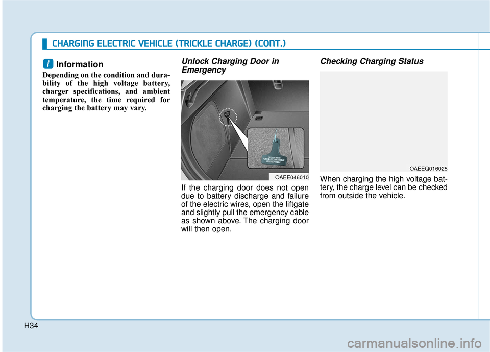 Hyundai Ioniq Electric 2018  Owners Manual H34
C
CH
H A
AR
RG
G I
IN
N G
G 
 E
E L
LE
E C
CT
T R
R I
IC
C  
 V
V E
EH
H I
IC
C L
LE
E  
 (
( T
T R
R I
IC
C K
K L
LE
E  
 C
C H
H A
AR
RG
G E
E)
) 
 (
( C
C O
O N
NT
T.
.)
)
Information 
Dependin
