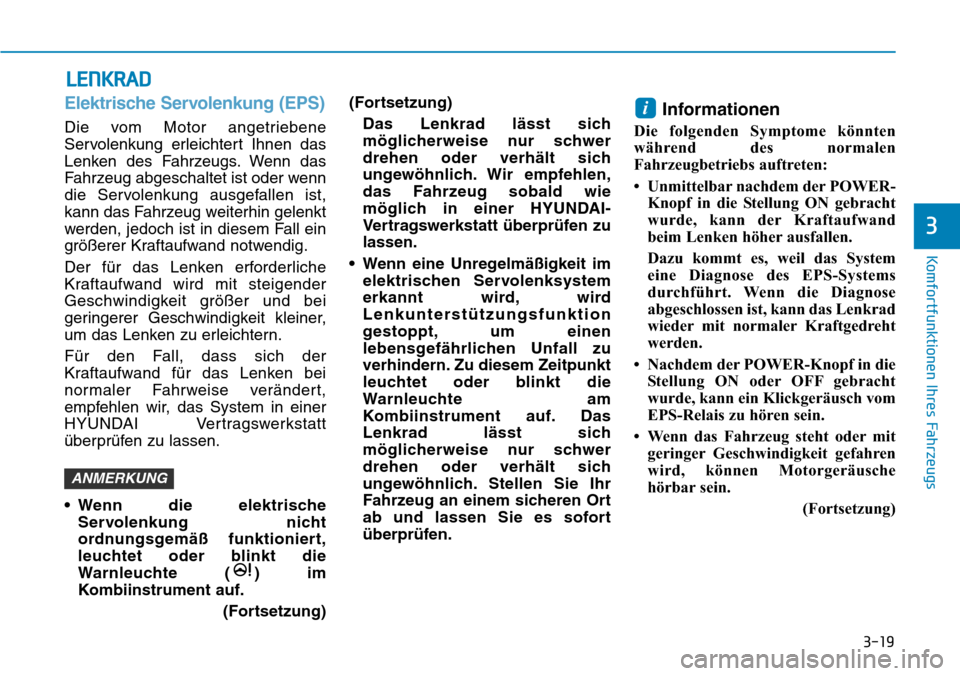 Hyundai Ioniq Electric 2018 Betriebsanleitung 3-19
Komfortfunktionen Ihres Fahrzeugs
3
LENKRAD
Elektrische Servolenkung (EPS)
Die vom Motor angetriebene
Servolenkung erleichtert Ihnen das
Lenken des Fahrzeugs. Wenn das
Fahrzeug abgeschaltet ist o Hyundai Ioniq Electric 2018 Betriebsanleitung 3-19
Komfortfunktionen Ihres Fahrzeugs
3
LENKRAD
Elektrische Servolenkung (EPS)
Die vom Motor angetriebene
Servolenkung erleichtert Ihnen das
Lenken des Fahrzeugs. Wenn das
Fahrzeug abgeschaltet ist o