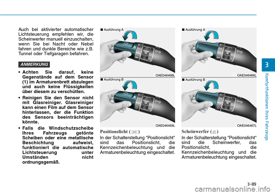 Hyundai Ioniq Electric 2018 Betriebsanleitung 3-89
Komfortfunktionen Ihres Fahrzeugs
3
Auch bei aktivierter automatischer
Lichtsteuerung empfehlen wir, die
Scheinwerfer manuell einzuschalten,
wenn Sie bei Nacht oder Nebel
fahren und dunkle Bereic Hyundai Ioniq Electric 2018 Betriebsanleitung 3-89
Komfortfunktionen Ihres Fahrzeugs
3
Auch bei aktivierter automatischer
Lichtsteuerung empfehlen wir, die
Scheinwerfer manuell einzuschalten,
wenn Sie bei Nacht oder Nebel
fahren und dunkle Bereic