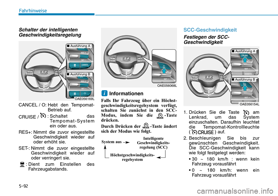 Hyundai Ioniq Electric 2018 Betriebsanleitung 5-92
Fahrhinweise
Schalter der intelligentenGeschwindigkeitsregelung
CANCEL / O: Hebt den Tempomat-
Betrieb auf.
CRUISE / : Schaltet das
Tempomat-System
ein oder aus.
RES+: Nimmt die zuvor eingeste Hyundai Ioniq Electric 2018 Betriebsanleitung 5-92
Fahrhinweise
Schalter der intelligentenGeschwindigkeitsregelung
CANCEL / O: Hebt den Tempomat-
Betrieb auf.
CRUISE / : Schaltet das
Tempomat-System
ein oder aus.
RES+: Nimmt die zuvor eingeste