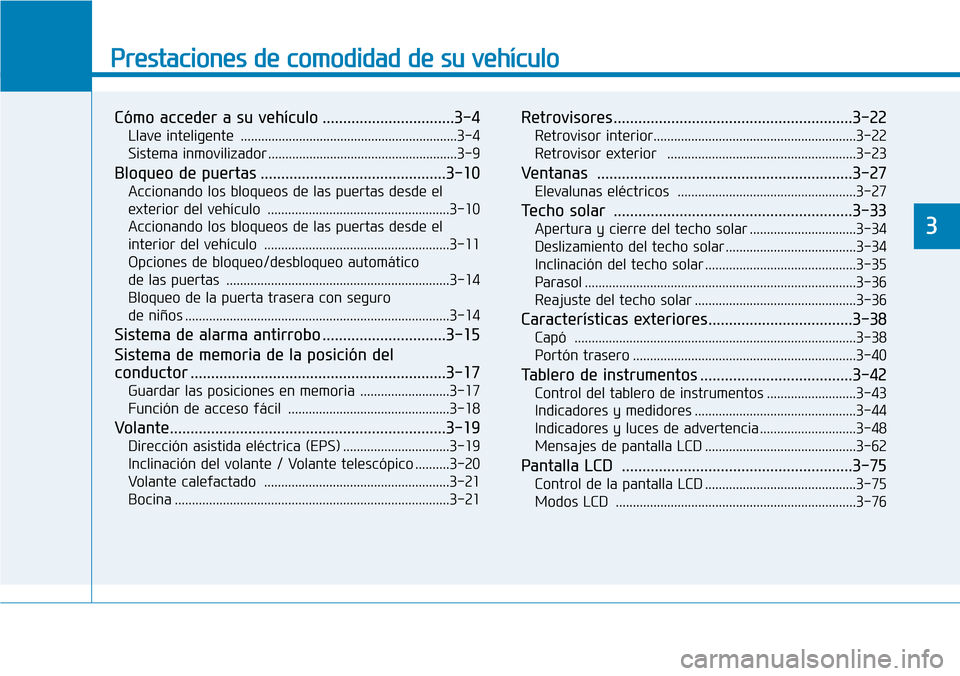 Hyundai Ioniq Electric 2018 Manual del propietario (in Spanish) Prestaciones de comodidad de su vehículo
Cómo acceder a su vehículo ................................3-4
Llave inteligente ...............................................................3-4
Sistem Hyundai Ioniq Electric 2018 Manual del propietario (in Spanish) Prestaciones de comodidad de su vehículo
Cómo acceder a su vehículo ................................3-4
Llave inteligente ...............................................................3-4
Sistem