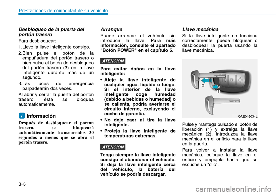 Hyundai Ioniq Electric 2018 Manual del propietario (in Spanish) 3-6
Prestaciones de comodidad de su vehículo
Desbloqueo de la puerta del
portón trasero
Para desbloquear:
1.Lleve la llave inteligente consigo.
2.Bien pulse el botón de la
empuñadura del portón Hyundai Ioniq Electric 2018 Manual del propietario (in Spanish) 3-6
Prestaciones de comodidad de su vehículo
Desbloqueo de la puerta del
portón trasero
Para desbloquear:
1.Lleve la llave inteligente consigo.
2.Bien pulse el botón de la
empuñadura del portón