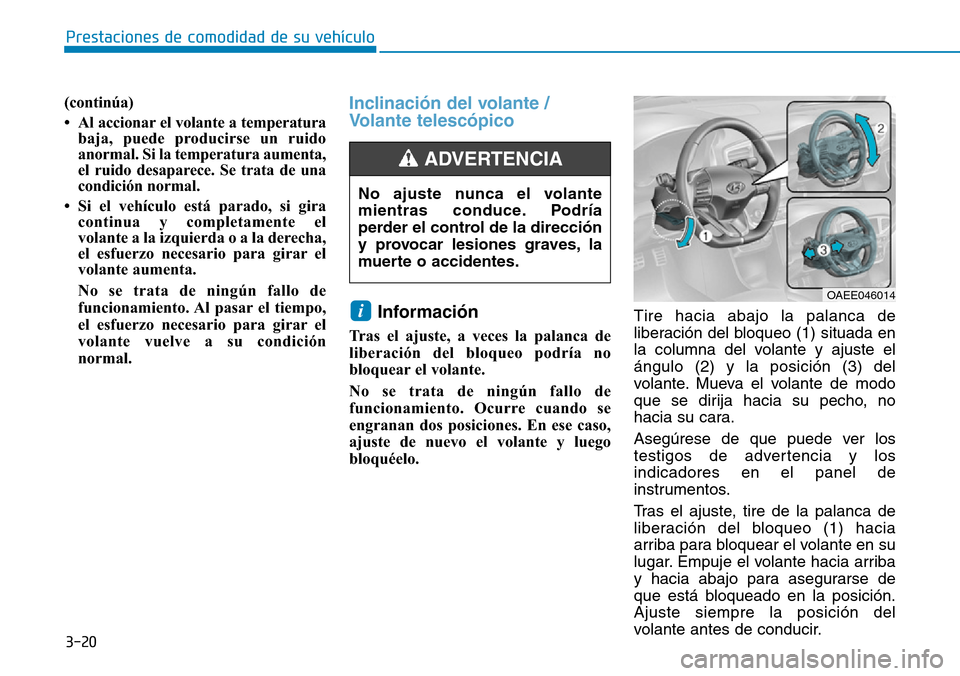 Hyundai Ioniq Electric 2018 Manual del propietario (in Spanish) 3-20
Prestaciones de comodidad de su vehículo
(continúa)
• Al accionar el volante a temperatura
baja, puede producirse un ruido
anormal. Si la temperatura aumenta,
el ruido desaparece. Se trata d Hyundai Ioniq Electric 2018 Manual del propietario (in Spanish) 3-20
Prestaciones de comodidad de su vehículo
(continúa)
• Al accionar el volante a temperatura
baja, puede producirse un ruido
anormal. Si la temperatura aumenta,
el ruido desaparece. Se trata d