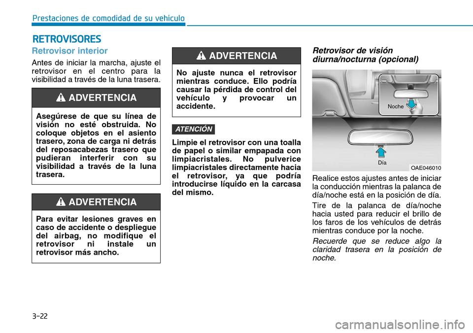 Hyundai Ioniq Electric 2018 Manual del propietario (in Spanish) 3-22
Prestaciones de comodidad de su vehículo
RETROVISORES
Retrovisor interior
Antes de iniciar la marcha, ajuste el
retrovisor en el centro para la
visibilidad a través de la luna trasera.
Limpie Hyundai Ioniq Electric 2018 Manual del propietario (in Spanish) 3-22
Prestaciones de comodidad de su vehículo
RETROVISORES
Retrovisor interior
Antes de iniciar la marcha, ajuste el
retrovisor en el centro para la
visibilidad a través de la luna trasera.
Limpie