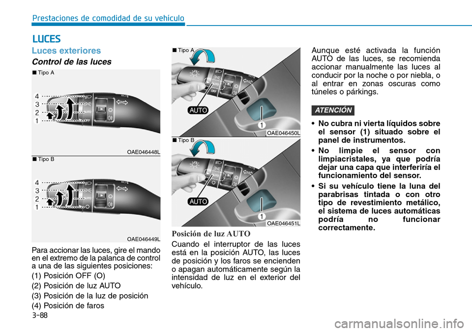 Hyundai Ioniq Electric 2018 Manual del propietario (in Spanish) 3-88
Prestaciones de comodidad de su vehículo
Luces exteriores
Control de las luces
Para accionar las luces, gire el mando
en el extremo de la palanca de control
a una de las siguientes posiciones Hyundai Ioniq Electric 2018 Manual del propietario (in Spanish) 3-88
Prestaciones de comodidad de su vehículo
Luces exteriores
Control de las luces
Para accionar las luces, gire el mando
en el extremo de la palanca de control
a una de las siguientes posiciones