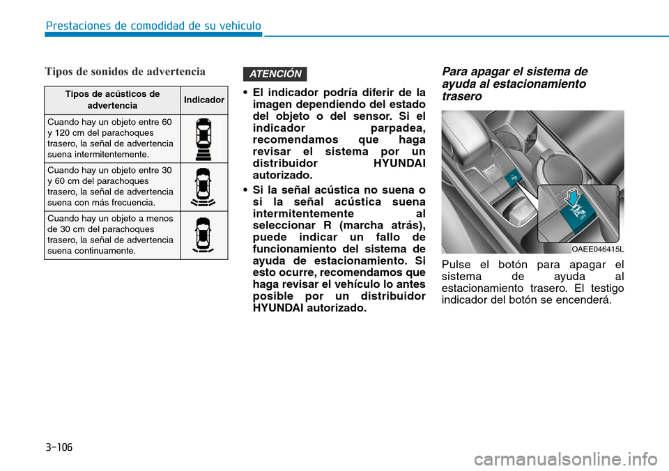 Hyundai Ioniq Electric 2018 Manual del propietario (in Spanish) 3-106
Prestaciones de comodidad de su vehículo
Tipos de sonidos de advertencia
• El indicador podría diferir de la
imagen dependiendo del estado
del objeto o del sensor. Si el
indicador parpadea, Hyundai Ioniq Electric 2018 Manual del propietario (in Spanish) 3-106
Prestaciones de comodidad de su vehículo
Tipos de sonidos de advertencia
• El indicador podría diferir de la
imagen dependiendo del estado
del objeto o del sensor. Si el
indicador parpadea,