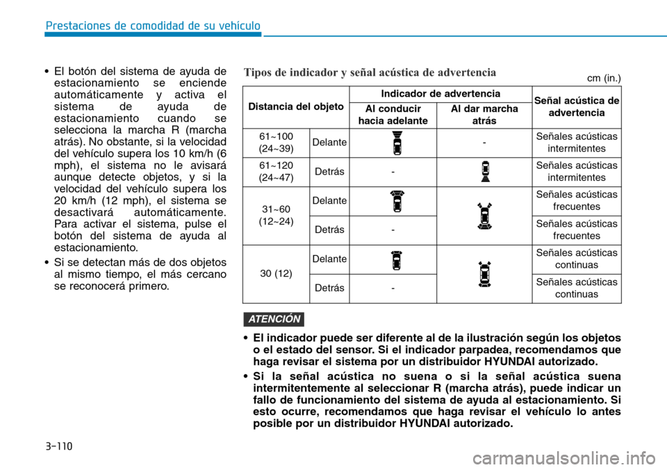 Hyundai Ioniq Electric 2018 Manual del propietario (in Spanish) 3-110
Prestaciones de comodidad de su vehículo
• El botón del sistema de ayuda de
estacionamiento se enciende
automáticamente y activa el
sistema de ayuda de
estacionamiento cuando se
selecciona Hyundai Ioniq Electric 2018 Manual del propietario (in Spanish) 3-110
Prestaciones de comodidad de su vehículo
• El botón del sistema de ayuda de
estacionamiento se enciende
automáticamente y activa el
sistema de ayuda de
estacionamiento cuando se
selecciona
