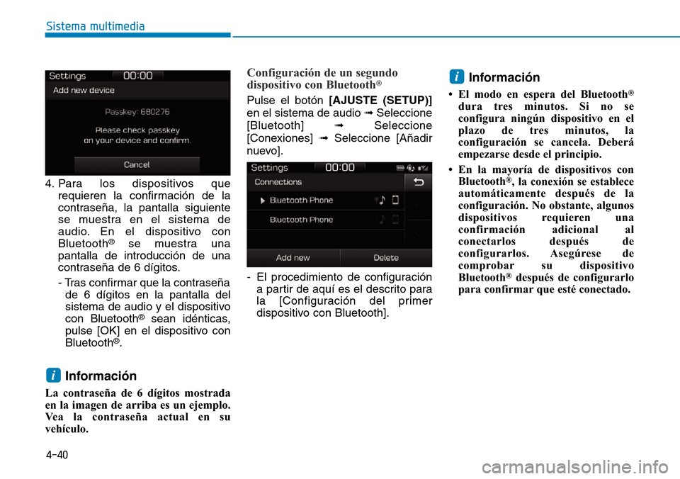 Hyundai Ioniq Electric 2018 Manual del propietario (in Spanish) 4-40
Sistema multimedia
4. Para los dispositivos que
requieren la confirmación de la
contraseña, la pantalla siguiente
se muestra en el sistema de
audio. En el dispositivo con
Bluetooth
®se muestra Hyundai Ioniq Electric 2018 Manual del propietario (in Spanish) 4-40
Sistema multimedia
4. Para los dispositivos que
requieren la confirmación de la
contraseña, la pantalla siguiente
se muestra en el sistema de
audio. En el dispositivo con
Bluetooth
®se muestra