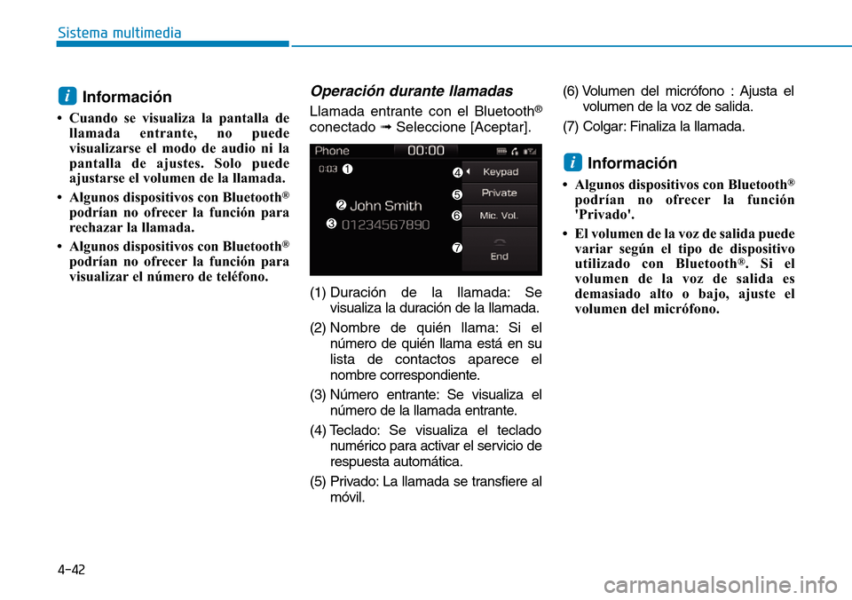 Hyundai Ioniq Electric 2018 Manual del propietario (in Spanish) 4-42
Sistema multimedia
Información
• Cuando se visualiza la pantalla de
llamada entrante, no puede
visualizarse el modo de audio ni la
pantalla de ajustes. Solo puede
ajustarse el volumen de la ll Hyundai Ioniq Electric 2018 Manual del propietario (in Spanish) 4-42
Sistema multimedia
Información
• Cuando se visualiza la pantalla de
llamada entrante, no puede
visualizarse el modo de audio ni la
pantalla de ajustes. Solo puede
ajustarse el volumen de la ll