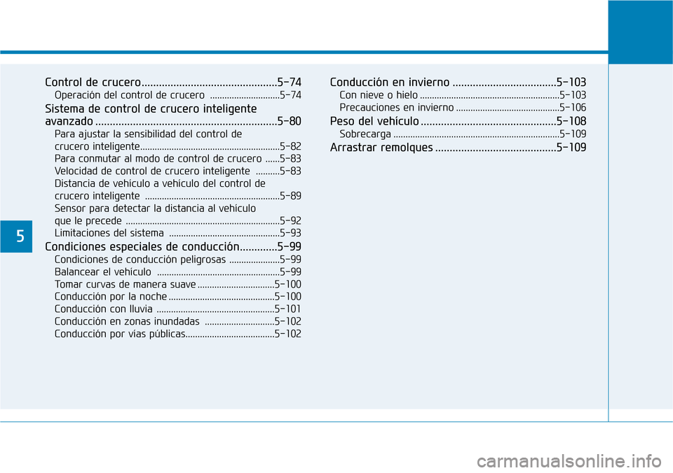 Hyundai Ioniq Electric 2018 Manual del propietario (in Spanish) 5
Control de crucero...............................................5-74
Operación del control de crucero .............................5-74
Sistema de control de crucero inteligente
avanzado ........ Hyundai Ioniq Electric 2018 Manual del propietario (in Spanish) 5
Control de crucero...............................................5-74
Operación del control de crucero .............................5-74
Sistema de control de crucero inteligente
avanzado ........