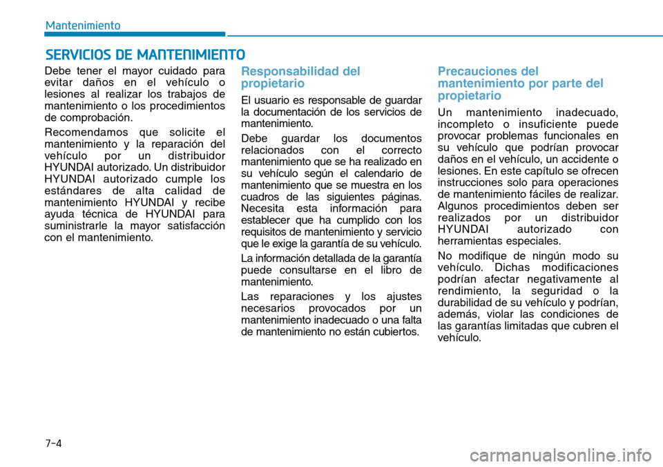 Hyundai Ioniq Electric 2018 Manual del propietario (in Spanish) 7-4
Mantenimiento
SERVICIOS DE MANTENIMIENTO
Debe tener el mayor cuidado para
evitar daños en el vehículo o
lesiones al realizar los trabajos de
mantenimiento o los procedimientos
de comprobación.
Hyundai Ioniq Electric 2018 Manual del propietario (in Spanish) 7-4
Mantenimiento
SERVICIOS DE MANTENIMIENTO
Debe tener el mayor cuidado para
evitar daños en el vehículo o
lesiones al realizar los trabajos de
mantenimiento o los procedimientos
de comprobación.