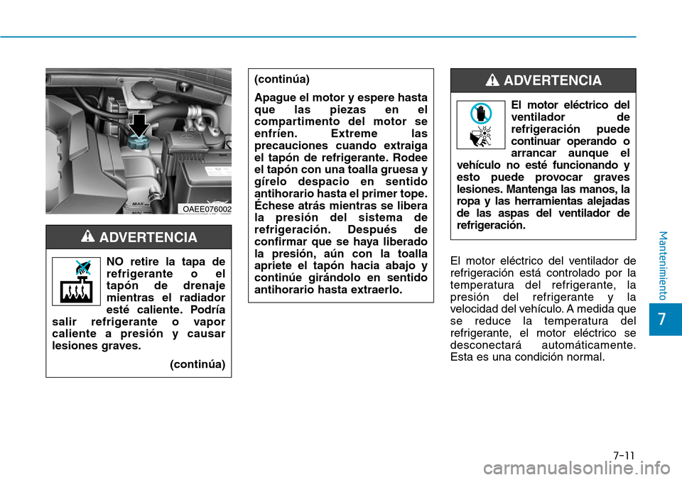 Hyundai Ioniq Electric 2018 Manual del propietario (in Spanish) 7-11
7
Mantenimiento
El motor eléctrico del ventilador de
refrigeración está controlado por la
temperatura del refrigerante, la
presión del refrigerante y la
velocidad del vehículo. A medida que
Hyundai Ioniq Electric 2018 Manual del propietario (in Spanish) 7-11
7
Mantenimiento
El motor eléctrico del ventilador de
refrigeración está controlado por la
temperatura del refrigerante, la
presión del refrigerante y la
velocidad del vehículo. A medida que