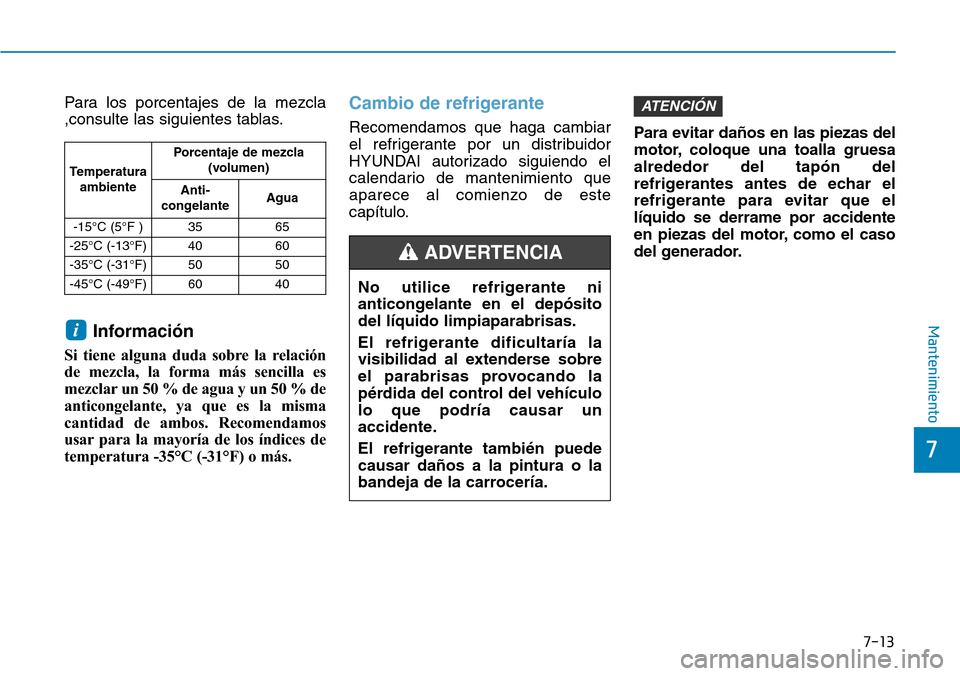 Hyundai Ioniq Electric 2018 Manual del propietario (in Spanish) 7-13
7
Mantenimiento
Para los porcentajes de la mezcla
,consulte las siguientes tablas.
Información
Si tiene alguna duda sobre la relación
de mezcla, la forma más sencilla es
mezclar un 50 % de agu Hyundai Ioniq Electric 2018 Manual del propietario (in Spanish) 7-13
7
Mantenimiento
Para los porcentajes de la mezcla
,consulte las siguientes tablas.
Información
Si tiene alguna duda sobre la relación
de mezcla, la forma más sencilla es
mezclar un 50 % de agu