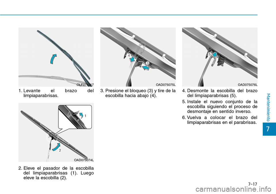 Hyundai Ioniq Electric 2018  Manual del propietario (in Spanish) 7-17
7
Mantenimiento1. Levante el brazo del
limpiaparabrisas.
2. Eleve el pasador de la escobilla
del limpiaparabrisas (1). Luego
eleve la escobilla (2).3. Presione el bloqueo (3) y tire de la
escobil