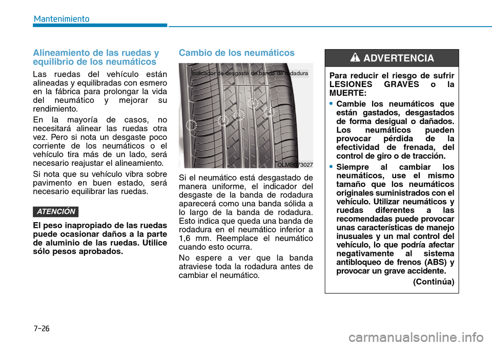 Hyundai Ioniq Electric 2018 Manual del propietario (in Spanish) 7-26
Mantenimiento
Alineamiento de las ruedas y
equilibrio de los neumáticos
Las ruedas del vehículo están
alineadas y equilibradas con esmero
en la fábrica para prolongar la vida
del neumático y Hyundai Ioniq Electric 2018 Manual del propietario (in Spanish) 7-26
Mantenimiento
Alineamiento de las ruedas y
equilibrio de los neumáticos
Las ruedas del vehículo están
alineadas y equilibradas con esmero
en la fábrica para prolongar la vida
del neumático y